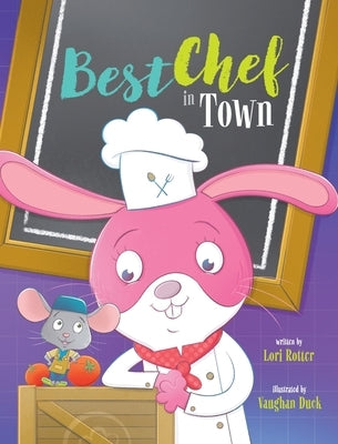 Best Chef in Town: A Children's Book Cooking Adventure about Teamwork and Fair Play by Rotter, Lori