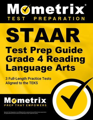Staar Test Prep Guide Grade 4 Reading Language Arts: 3 Full-Length Practice Tests [Aligned to the Teks] by Mometrix