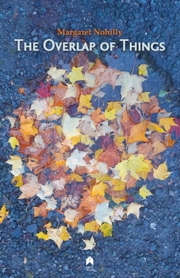 The Overlap of Things by Nohilly, Margaret