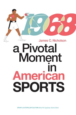 1968: A Pivotal Moment in American Sports by Nicholson, James C.