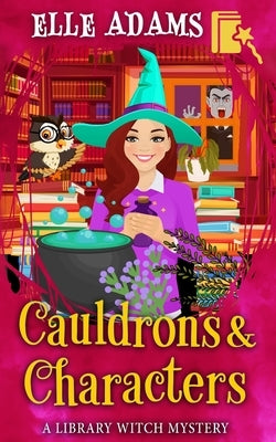 Cauldrons & Characters by Adams, Elle