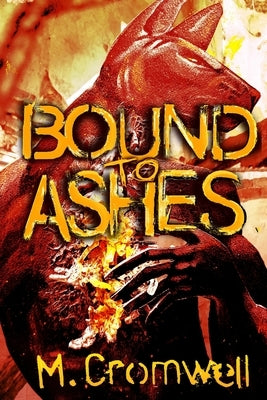 Bound to Ashes by Cromwell, M.