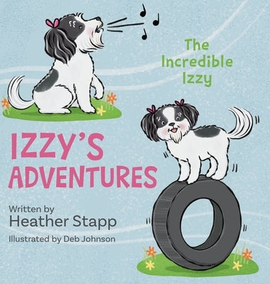 Izzy's Adventures: The Incredible Izzy by Stapp, Heather