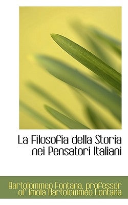 La Filosofia della Storia nei Pensatori Italiani by Fontana, Of Imola Bartolommeo