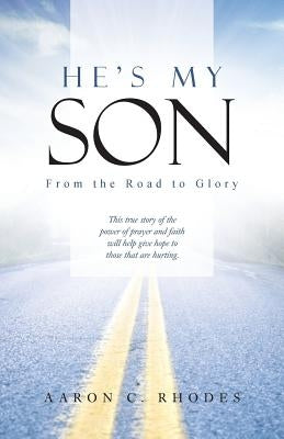 He's My Son: From the Road to Glory by Rhodes, Aaron C.