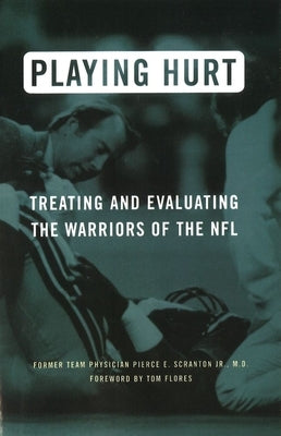 Playing Hurt: Treating and Evaluating the Warriors of the NFL by Scranton, Pierce E.