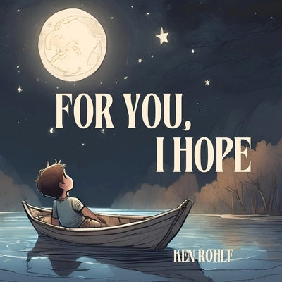 For You, I Hope by Rohlf, Ken