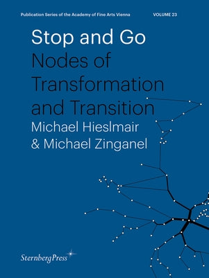 Stop and Go: Nodes of Transformation and Transition by Hieslmair, Michael