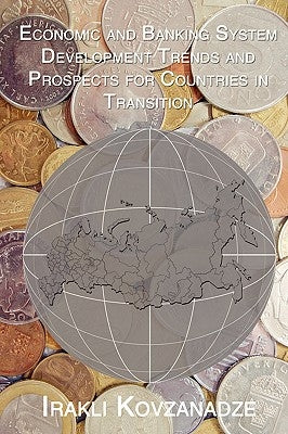 Economic and Banking System Development Trends and Prospects for Countries in Transition by Kovzanadze, Irakli