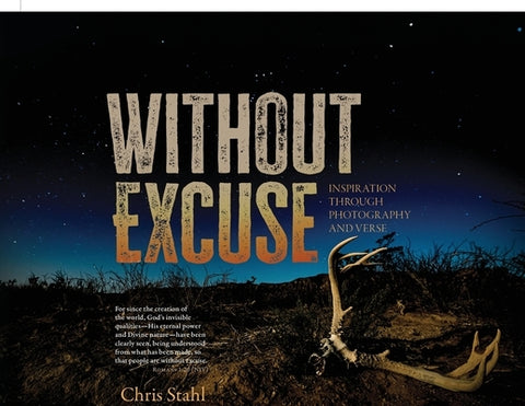 Without Excuse: Inspiration Through Photography and Verse by Stahl, Chris