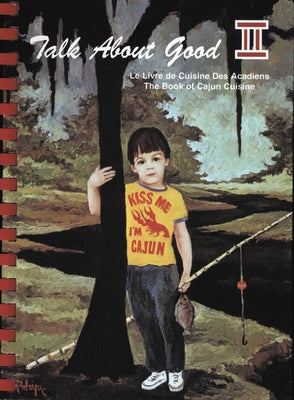 Talk about Good II: A Toast to Cajun Food by Lafayette, Junior League of