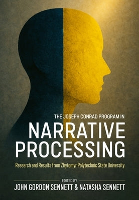 The Joseph Conrad Program in Narrative Processing: Research and Results from Zhytomyr Polytechnic State University by Sennett, John Gordon