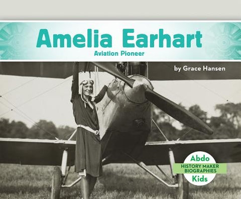 Amelia Earhart: Aviation Pioneer by Hansen, Grace