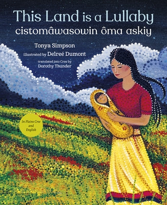This Land Is a Lullaby / Cistom?wasowin ?ma Askiy by Simpson, Tonya