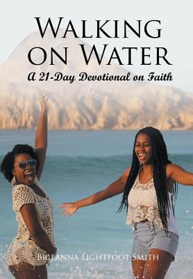 Walking on Water: A 21-Day Devotional on Faith by Smith, Brieanna Lightfoot