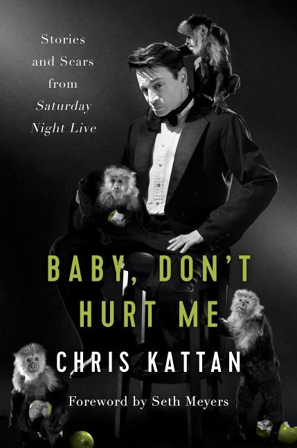 Baby, Don't Hurt Me: Stories and Scars from Saturday Night Live by Kattan, Chris
