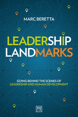 Leadership Landmarks: Going Behind the Scenes of Leadership and Human Development by Beretta, Marc