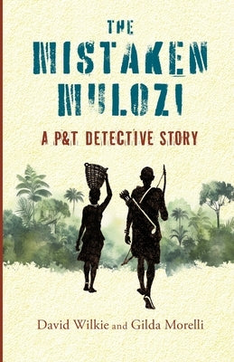 The Mistaken Mulozi: A P&T Detective Story by Wilkie, David