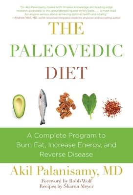 The Paleovedic Diet: A Complete Program to Burn Fat, Increase Energy, and Reverse Disease by Palanisamy, Akil