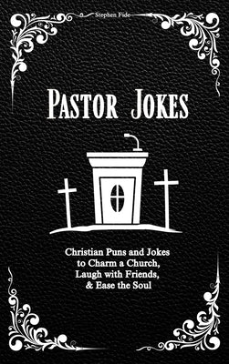 Pastor Jokes: Christian Puns and Jokes to Charm a Church, Laugh with Friends, & Ease the Soul by Fide, Stephen