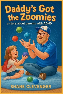 Daddy's Got The Zoomies! by Clevenger, Shane