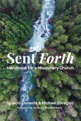 Sent Forth: Handbook for a Missionary Church by Llorente, Ignacio