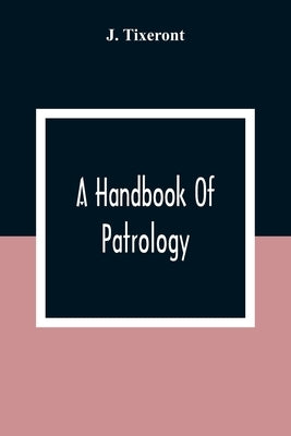 A Handbook Of Patrology by Tixeront, J.