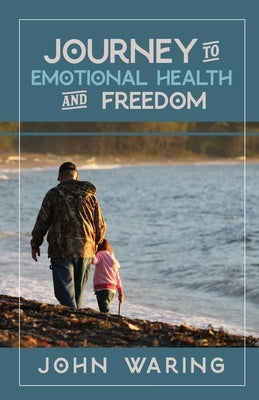 Journey to Emotional Health and Freedom by Waring, John
