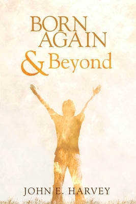 Born Again and Beyond by Harvey, John E.