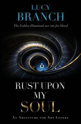 Rust Upon My Soul: An Adventure for Art Lovers by Branch, Lucy