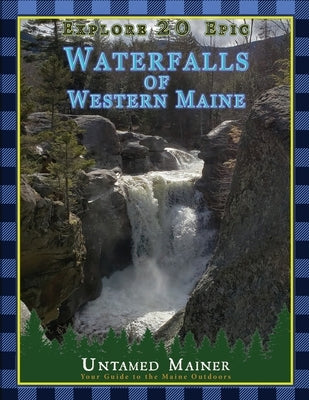 Explore 20 Epic Waterfalls of Western Maine by Quintal-Snowman, Angela