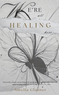 We're All Healing Here by Glazner, Amelia