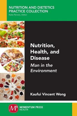 Nutrition, Health, and Disease: Man in the Environment by Wong, Kaufui Vincent