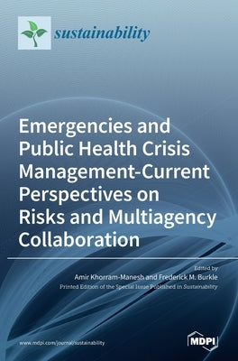 Emergencies and Public Health Crisis Management- Current Perspectives on Risks and Multiagency Collaboration by Khorram-Manesh, Amir