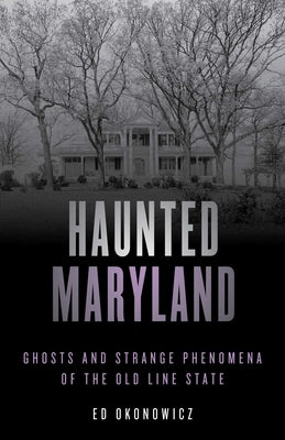 Haunted Maryland by Okonowicz, Ed