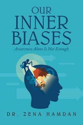 Our Inner Biases: Awareness Alone Is Not Enough by Hamdan, Zena
