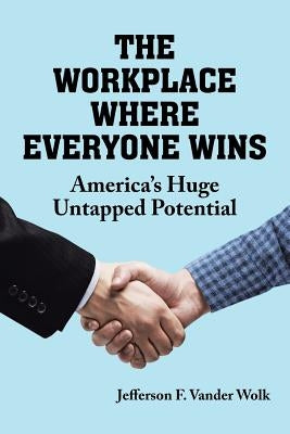 The Workplace Where Everyone Wins by Vander Wolk, Jefferson F.