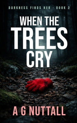 When The Trees Cry by Nuttall, A. G.