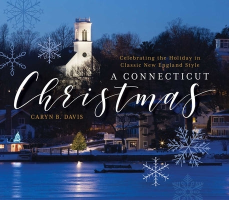 A Connecticut Christmas: Celebrating the Holiday in Classic New England Style by Davis, Caryn B.