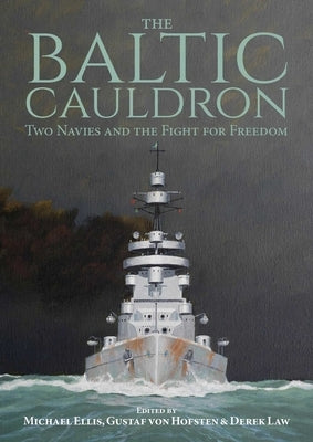 The Baltic Cauldron: Two Navies and the Fight for Freedom by Ellis, Michael