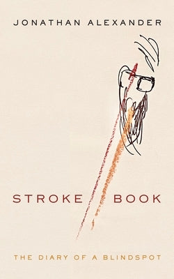 Stroke Book: The Diary of a Blindspot by Alexander, Jonathan