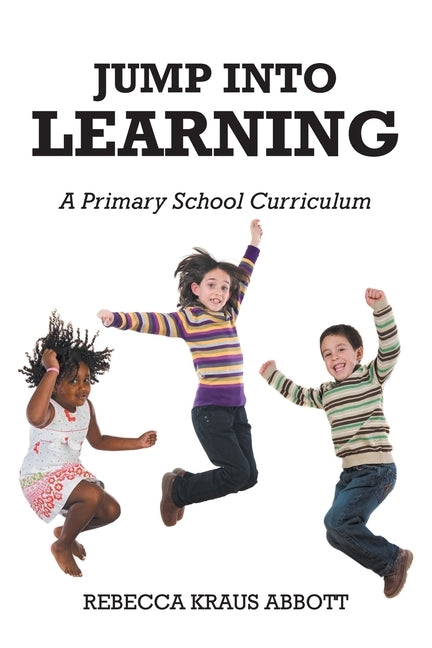 Jump Into Learning: A Primary School Curriculum by Abbott, Rebecca Kraus