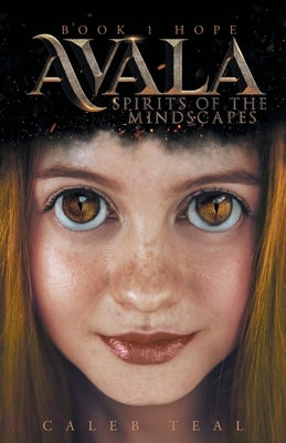 Avala: Spirits of the Mindscapes: Book 1: Hope by Teal, Caleb