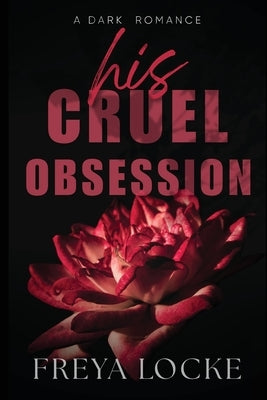 His Cruel Obsession by Locke, Freya