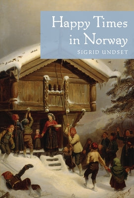 Happy Times in Norway by Undset, Sigrid