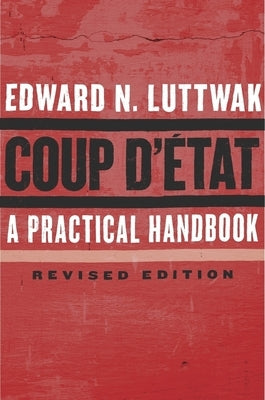Coup d'?tat: A Practical Handbook, Revised Edition by Luttwak, Edward N.