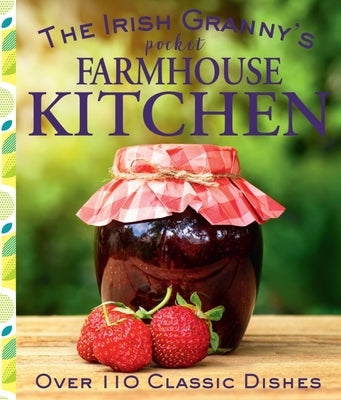The Irish Granny's Pocket Farmhouse Kitchen: Over 110 Classic Dishes by Potter, Tony