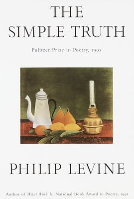 The Simple Truth: Poems by Levine, Philip