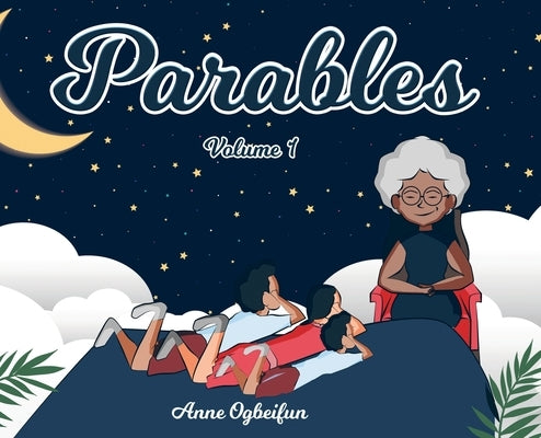 Parables: Volume 1 by Ogbeifun, Anne