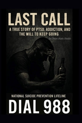 Last Call: A True Story of PTSD, Addiction, and the Will to Keep Going by Shields, Dylan